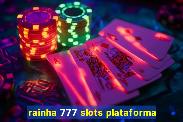 rainha 777 slots plataforma